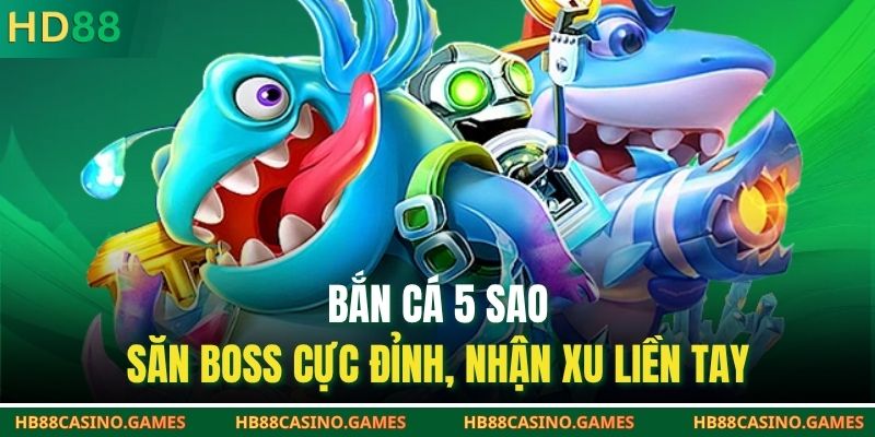 Bắn Cá 5 Sao – Săn Boss Cực Đỉnh, Nhận Xu Liền Tay