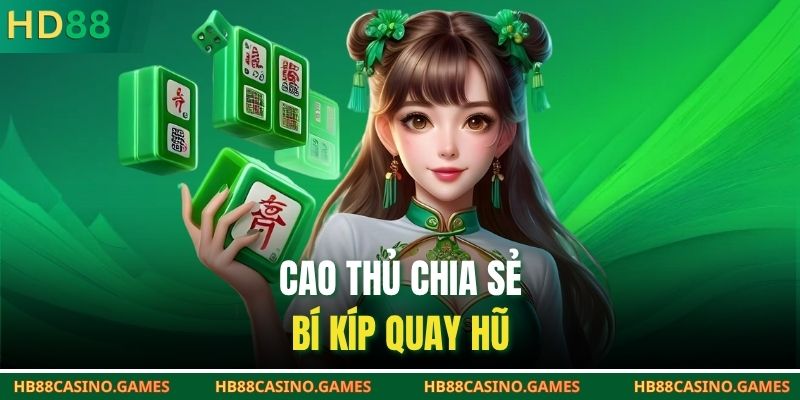 Cao thủ chia sẻ bí kíp quay hũ