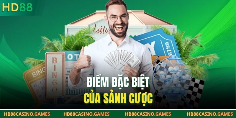 Điểm đặc biệt của sảnh cược