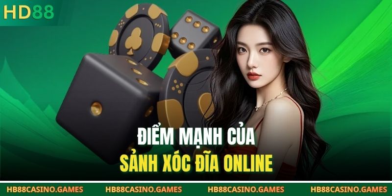 Điểm mạnh của sảnh xóc đĩa online