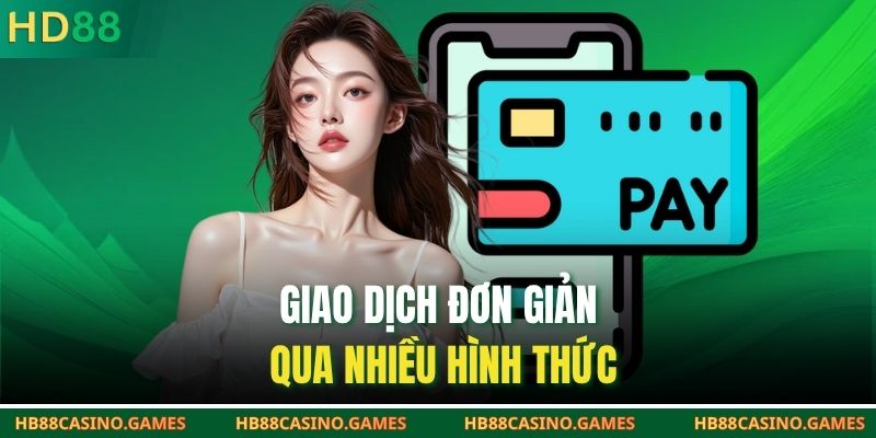 Giao dịch đơn giản qua nhiều hình thức