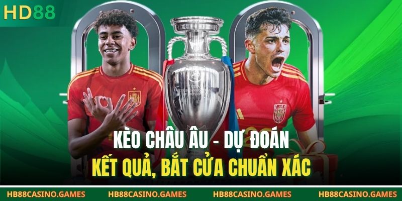 Kèo Châu Âu – Dự Đoán Kết Quả, Bắt Cửa Chuẩn Xác