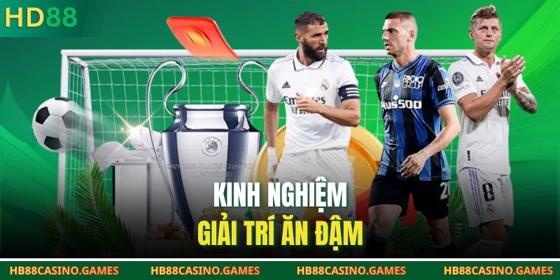 Kinh nghiệm giải trí ăn đậm