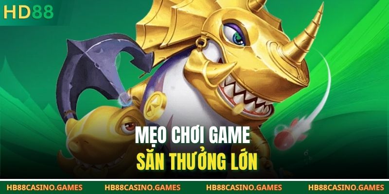 Mẹo chơi game săn thưởng lớn