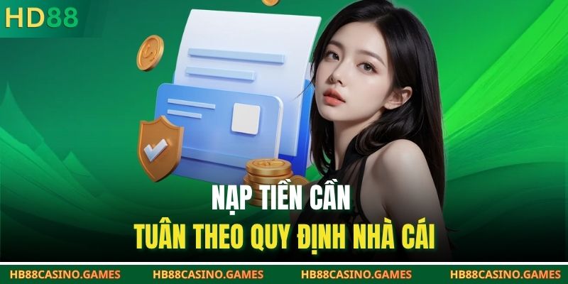 Nạp tiền cần tuân theo quy định nhà cái