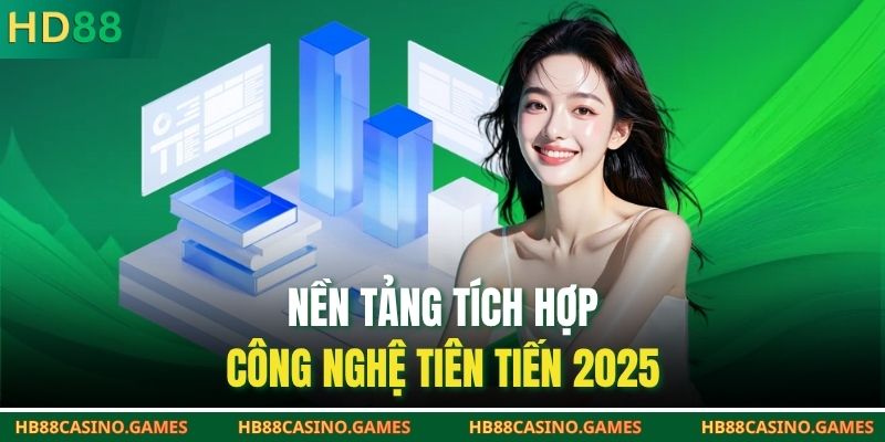 Nền tảng tích hợp công nghệ tiên tiến 2025