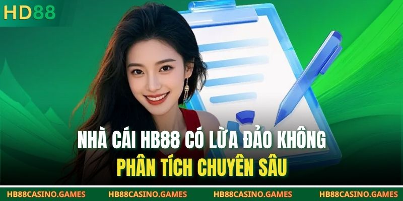 Nhà Cái HB88 Có Lừa Đảo Không | Phân Tích Chuyên Sâu