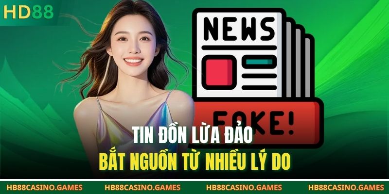 Tin đồn lừa đảo bắt nguồn từ nhiều lý do