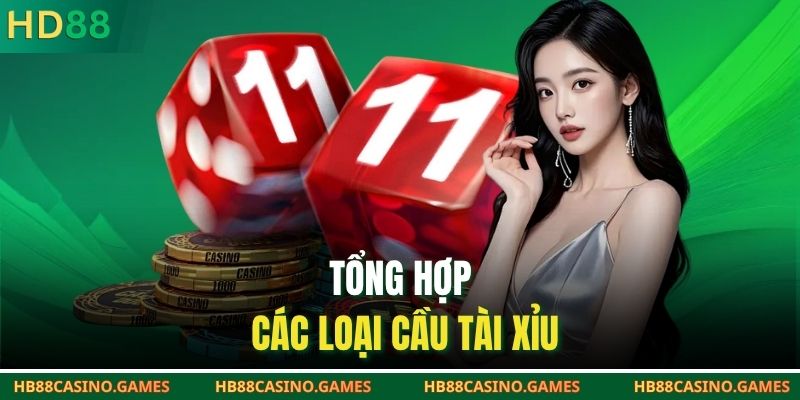Tổng hợp các loại cầu tài xỉu