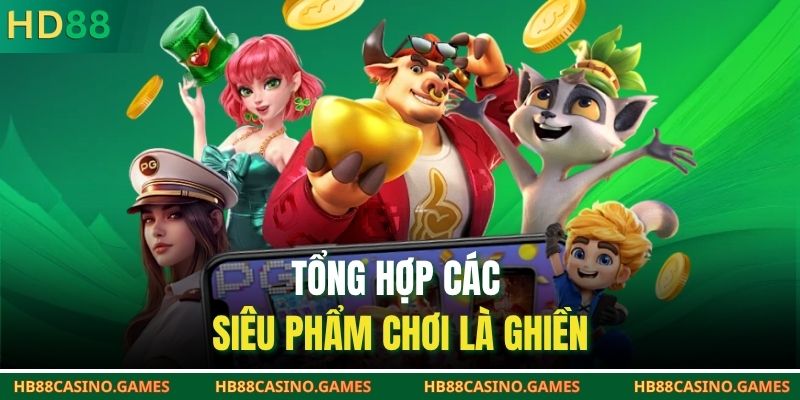 Tổng hợp các siêu phẩm chơi là ghiền
