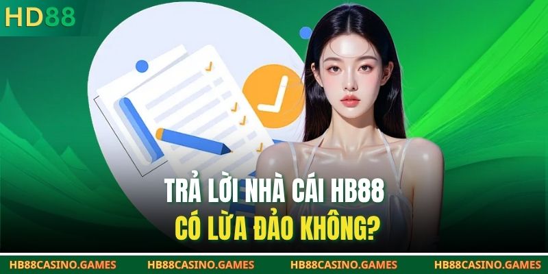 Trả lời nhà cái HB88 có lừa đảo không?